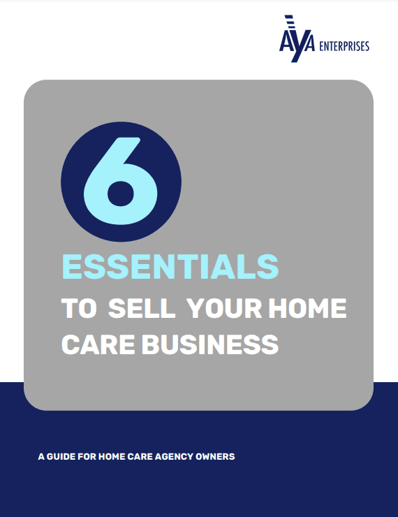 Guide: 6 Essentials to Sell Your Home Care Business